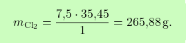\[\boxcolorato{chimica}{ m_{\text{Cl}_2} = \frac{\text{7,5} \cdot \text{35,45}}{1} = \text{265,88} \, \text{g}.}\]