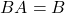BA=B