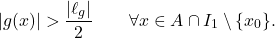 \begin{equation*} |g(x)|> \frac{|\ell_g|}{2} \qquad \forall x \in A \cap I_1 \setminus \{x_0\}. \end{equation*}