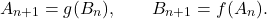 \begin{equation*} A_{n+1} = g(B_n), \qquad B_{n+1} = f(A_n). \end{equation*}