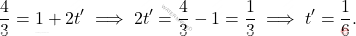 \[\dfrac{4}{3} = 1 + 2t' \implies 2t' = \dfrac{4}{3} - 1 = \dfrac{1}{3} \implies t' = \dfrac{1}{6}.\]