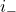 i_-