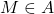 M \in A