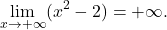 \begin{equation*} \lim_{x \to +\infty} (x^2 - 2) = +\infty. \end{equation*}