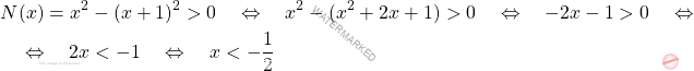 \[\begin{aligned} &N(x) = x^2-(x+1)^2 > 0 \quad \Leftrightarrow \quad x^2-(x^2+2x+1)> 0\quad \Leftrightarrow \quad -2x-1 > 0 \quad \Leftrightarrow \quad\\ &\quad \Leftrightarrow \quad 2x < -1 \quad \Leftrightarrow \quad x < -\dfrac{1}{2}\]