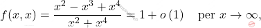 \[f(x,x)=\dfrac{x^2-x^3+x^4}{x^2+x^4}=1+o\left(1\right)\quad \text{per}\,\,x\rightarrow \infty,\]