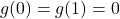 g(0) = g(1) = 0