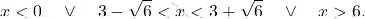 \[x<0 \quad \vee \quad 3-\sqrt{6}<x<3+\sqrt{6}\quad \vee \quad x>6.\]