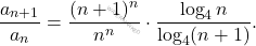 \[ \dfrac{a_{n+1}}{a_n} = \dfrac{(n+1)^n}{n^n} \cdot \dfrac{\log_4 n}{\log_4 (n+1)}. \]
