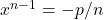 x^{n-1}=-p/n