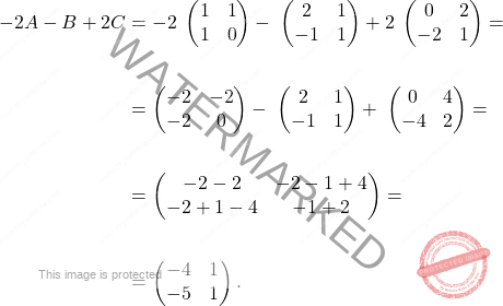 \[\begin{aligned} -2A-B+2C & = -2\; \begin{pmatrix} 1&1\\ 1&0 \end{pmatrix} - \;\begin{pmatrix} 2&1\\ -1&1 \end{pmatrix}  +2 \;\begin{pmatrix} 0&2\\-2&1 \end{pmatrix} = \\\\ & = \begin{pmatrix} -2&-2\\ -2&0 \end{pmatrix} - \;\begin{pmatrix} 2&1\\ -1&1 \end{pmatrix}  + \;\begin{pmatrix} 0&4\\-4&2 \end{pmatrix} = \\\\ & = \begin{pmatrix} -2-2 & -2-1+4 \\ -2+1-4 & -1+2 \end{pmatrix} =\\\\ &= \begin{pmatrix} -4 & 1 \\ -5 & 1 \end{pmatrix}. \end{aligned}\]