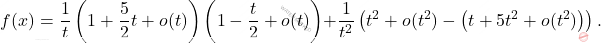 \[     f(x) = \frac{1}{t} \left(1 + \frac{5}{2} t +  o(t)\right) \left( 1 - \frac{t}{2} +  o(t)\right) + \frac{1}{t^2} \left(t^2 +  o(t^2) - \left(t + 5t^2 +  o(t^2)\right)\right).     \]