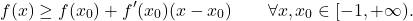 \[f(x) \geq f(x_0)+f'(x_0)(x-x_0) \qquad \forall x,x_0 \in [-1,+\infty).\]