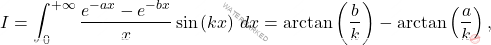 \[I=	\int_{0}^{+\infty}\dfrac{e^{-ax}-e^{-bx}}{x}\sin\left(kx\right)\,dx=\arctan\left(\dfrac{b}{k}\right)-\arctan\left(\dfrac{a}{k}\right),\]