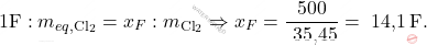 \[ 1 \text{F} : m_{eq,\text{Cl}_2} = x_F : m_{\text{Cl}_2} \Rightarrow x_F = \frac{500}{\text{ 35,45}} = \text{ 14,1} \, \text{F}. \]