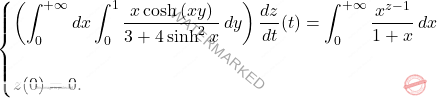 \[\begin{cases} 			\displaystyle\left(\int_{0}^{+\infty}dx\int_{0}^{1}\dfrac{x\cosh\left(xy\right)}{3+4\sinh^2 x}\,dy \right)\dfrac{dz}{dt}(t)=\int_{0}^{+\infty}\dfrac{x^{z-1}}{1+x}\,dx\\\\ 			z(0)=0. 		\end{cases}\]