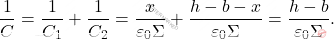 \begin{align*} 	{1\over C}={1\over C_1}+{1\over C_2}={x\over \varepsilon_0 \Sigma}+{h-b-x\over \varepsilon_0\Sigma}={h-b\over \varepsilon_0\Sigma}. \end{align*}