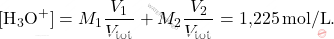 \[ [\text{H}_3\text{O}^+] = M_1 \frac{V_1}{V_{\text{tot}}} + M_2 \frac{V_2}{V_{\text{tot}}} = \text{1,225} \, \text{mol/L}. \]