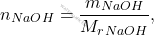 \[ n_{\ce{NaOH}} = \frac{m_{\ce{NaOH}}}{M_r_{NaOH}}}, \]