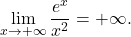 \begin{equation*} \lim_{x \to +\infty} \frac{e^x}{x^2} = +\infty. \end{equation*}