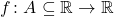 f \colon A \subseteq \mathbb{R} \to \mathbb{R}