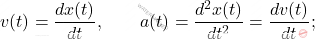 \begin{equation*}         v(t)=\frac{dx(t)}{dt}, \qquad a(t)=\frac{d^2x(t)}{dt^2}=\frac{dv(t)}{dt};     \end{equation*}