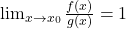 \lim_{x \to x_0} \frac{f(x)}{g(x)}=1