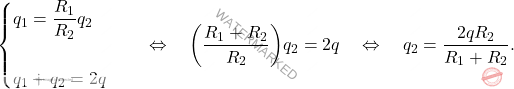 \begin{equation*} 	\begin{cases} 	q_1=\dfrac{R_1}{R_2}q_2\\\\ 	q_1+q_2=2q 		\end{cases} \quad \Leftrightarrow \quad \bigg({R_1+R_2\over R_2}\bigg)q_2=2q\quad \Leftrightarrow \quad q_2=\dfrac{2qR_2}{R_1+R_2}. \end{equation*}
