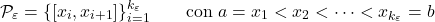 \[\mathcal P_\varepsilon= \{ [x_i, x_{i+1}]\}_{i=1}^{k_\varepsilon} \qquad \text{con $a=x_1< x_2  < \dots < x_{k_\varepsilon}=b$}\]