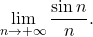 \begin{equation*} 		\lim_{n \rightarrow +\infty} \frac{\sin n}{n}. 	\end{equation*}