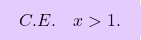 \[\boxcolorato{superiori}{ C.E. \quad x>1.}\]
