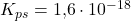 K_{ps} = \text{1,6} \cdot 10^{-18}