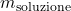 m_{\text{soluzione}}