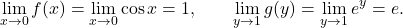 \begin{equation*} \lim_{x \to 0} f(x) = \lim_{x \to 0} \cos x = 1, \qquad \lim_{y \to 1} g(y) = \lim_{y \to 1} e^y = e. \end{equation*}