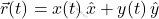 \vec{r}(t)= x(t) \, \hat{x} + y(t) \, \hat{y}