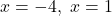 x=-4,\ x=1