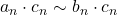 a_n\cdot c_n\sim b_n\cdot c_n