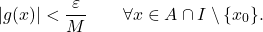 \begin{equation*} |g(x)|<\frac{\varepsilon}{M} \qquad \forall x \in A \cap I \setminus \{x_0\}. \end{equation*}