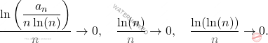 \[ \frac{\ln\left(\dfrac{a_n}{n \ln(n)}\right)}{n} \to 0, \quad \frac{\ln(n)}{n} \to 0, \quad \frac{\ln(\ln(n))}{n} \to 0. \]