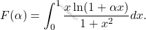 \[F(\alpha ) = \int_{0}^{1} \frac{x \ln(1+\alpha x)}{1+x^{2}} dx.\]