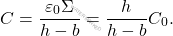 \begin{equation*} 	C={\varepsilon_0\Sigma\over h-b}={h\over h-b}C_0. \end{equation*}