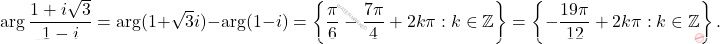 \[\arg\frac{1+i\sqrt{3}}{1-i}=\arg(1+\sqrt{3}i)-\arg(1-i)=\left\{\frac{\pi}{6}-\frac{7\pi}{4}+2k\pi:k\in\mathbb{Z}\right\}=\left\{-\frac{19\pi}{12}+2k\pi:k\in\mathbb{Z}\right\}.\]