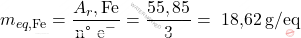 \[ m_{eq,\text{Fe}} = \frac{A_r,\text{Fe}}{\text{n° e}^-} = \frac{55,85}{3} = \text{ 18,62} \, \text{g/eq} \]