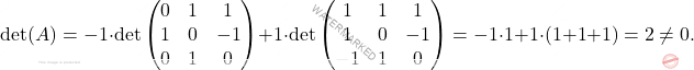 \[\det(A)=-1\cdot\det\begin{pmatrix} 	0&1&1\\ 	1&0&-1\\ 	0&1&0 	\end{pmatrix}+1\cdot\det\begin{pmatrix}1&1&1\\ 	1&0&-1\\ 	-1&1&0 	\end{pmatrix} 	=-1\cdot 1+1\cdot(1+1+1)=2\neq 0.\]