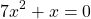 \[7x^2 +x=0\]