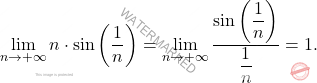 \begin{equation*} 		\lim_{n \to +\infty} n\cdot\sin \left(\dfrac{1}{n}\right)=\lim_{n \to +\infty} \frac{\sin \left(\dfrac{1}{n}\right)}{\dfrac{1}{n}}=1. 	\end{equation*}