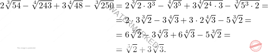 \[\begin{aligned} 	2 \sqrt[3]{54} - \sqrt[4]{243} + 3 \sqrt[4]{48} - \sqrt[3]{250} & = 2 \sqrt[3]{2 \cdot 3^3} - \sqrt[4]{3^5} + 3 \sqrt[4]{2^4 \cdot 3} - \sqrt[3]{5^3 \cdot 2} = \\ 	& = 2 \cdot 3\sqrt[3]{2} - 3 \sqrt[4]{3} + 3 \cdot 2 \sqrt[4]{3} - 5 \sqrt[3]{2} = \\ 	& = 6\sqrt[3]{2} - 3 \sqrt[4]{3} + 6 \sqrt[4]{3} - 5 \sqrt[3]{2} = \\ 	& = \sqrt[3]{2} + 3 \sqrt[4]{3}. \end{aligned}\]