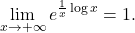 \begin{equation*} \lim_{x \to +\infty} e^{\frac{1}{x} \log x} = 1. \end{equation*}