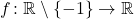 f \colon \mathbb{R} \setminus \{-1\} \to \mathbb{R}