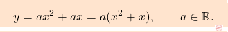\begin{equation*} \boxcolorato{analisi}{ 				y=ax^2+ax=a(x^2+x),\qquad a\in\mathbb{R}. 					} \end{equation*}